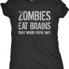 Womens Zombies Eat Brains So You’re Safe Funny T Shirt Halloween Living Dead Tee