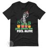 You Make Me Feel Alive – Funny Plant Shirt