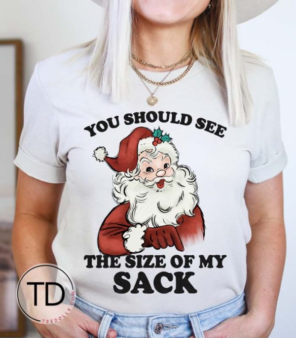 You Should See The Size Of My Sack – Funny Christmas Tee Shirt