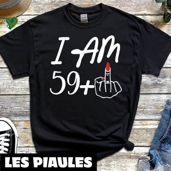 Anniversaire T-Shirt 59 Plus I Am 59+ Middle Finger 60th