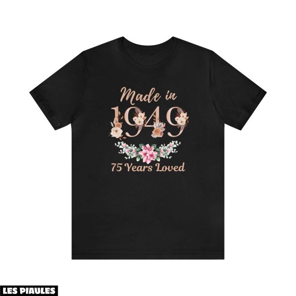 Anniversaire T-Shirt 75eme Fabrique En 1949 75 Ans Loved