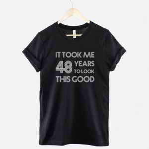 Anniversaire T-Shirt It Took Me 48 Years To Look