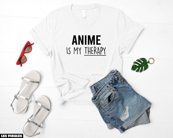 Cadeau Pour Mon Amoureuse T-Shirt Anime Is My Therapy