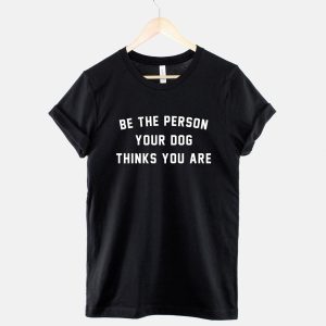 Cadeau Pour Mon Amoureuse T-Shirt I Love My Dog Be Person