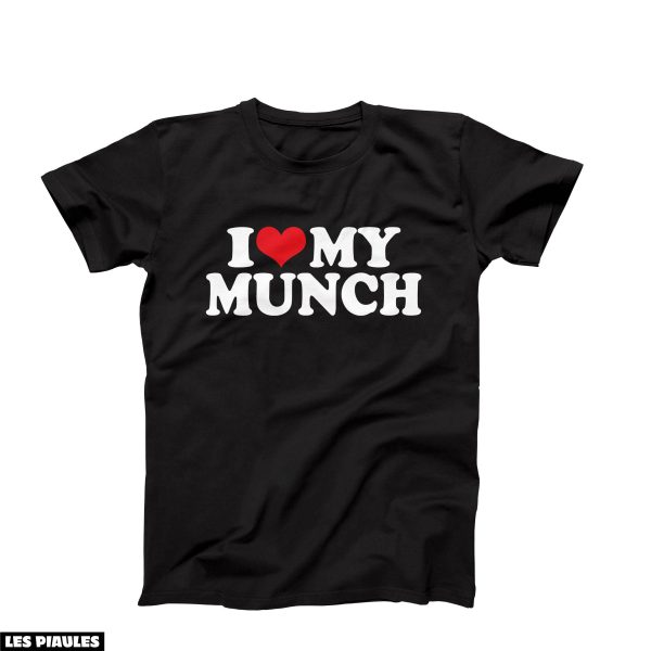 Cadeau Pour Mon Amoureuse T-Shirt I Love My Munch Funny