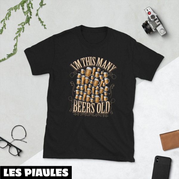 Cadeau Pour Mon Amoureuse T-Shirt I’m This Many Beers Old