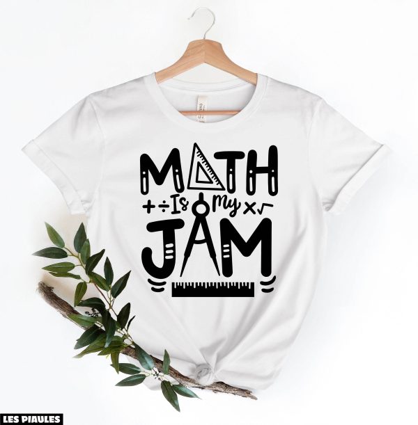 Cadeau Pour Mon Amoureuse T-Shirt Math Is My Jam Teacher