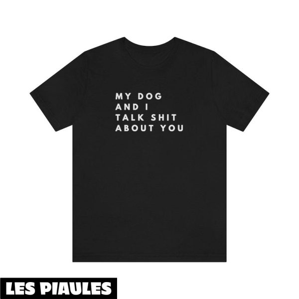 Cadeau Pour Mon Amoureuse T-Shirt My Dog And I Talk Shit