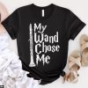 Cadeau Pour Mon Amoureuse T-Shirt My Wand Chose Me