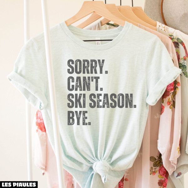 Cadeau Pour Mon Amoureuse T-Shirt Sorry Can’t Ski Season