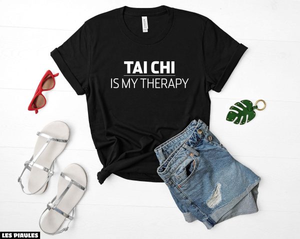 Cadeau Pour Mon Amoureuse T-Shirt Tai Chi Is My Therapy