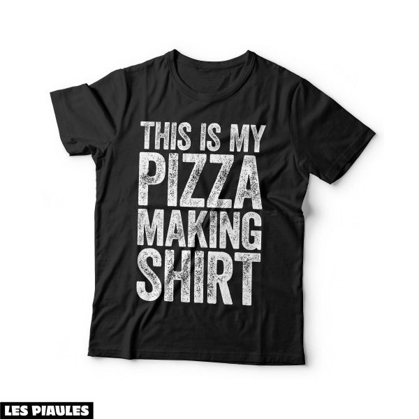 Cadeau Pour Mon Amoureuse T-Shirt This Is My Pizza Making
