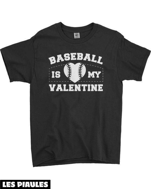 Cadeau Pour Mon Amoureux T-Shirt Baseball Is My Valentine