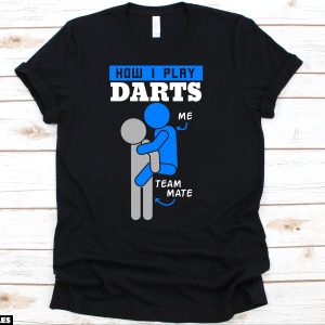 Cadeau Pour Mon Amoureux T-Shirt How I Play Darts Me Team Cadeau Pour Mon Amoureux T-Shirt How I Play Darts Me Team