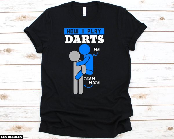 Cadeau Pour Mon Amoureux T-Shirt How I Play Darts Me Team