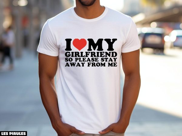 Cadeau Pour Mon Amoureux T-Shirt I Love My Girlfriend