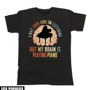 Cadeau Pour Mon Amoureux T-Shirt My Brain Is Playing Piano Cadeau Pour Mon Amoureux T-Shirt My Brain Is Playing Piano