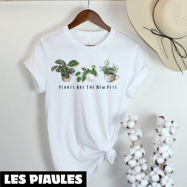 Cadeau Pour Mon Amoureux T-Shirt Plants Are The New Pets