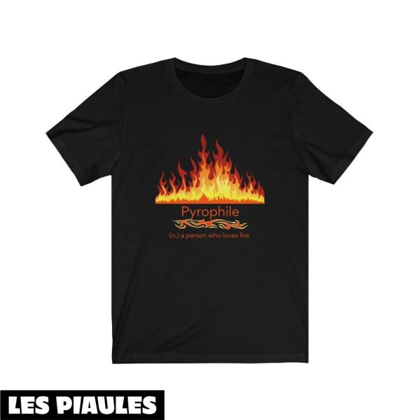 Cadeau Pour Mon Amoureux T-Shirt Pyrophile Fire Lover