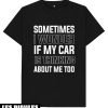 Cadeau Pour Mon Amoureux T-Shirt Si Ma Voiture Pense A Moi