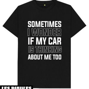 Cadeau Pour Mon Amoureux T-Shirt Si Ma Voiture Pense A Moi Cadeau Pour Mon Amoureux T-Shirt Si Ma Voiture Pense A Moi