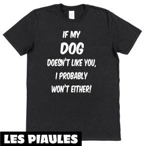 Cadeau Pour Mon Amoureux T-Shirt Si Mon Chien Ne T’aime Pas Cadeau Pour Mon Amoureux T-Shirt Si Mon Chien Ne T’aime Pas