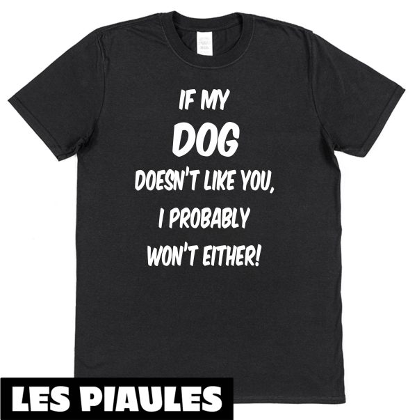 Cadeau Pour Mon Amoureux T-Shirt Si Mon Chien Ne T’aime Pas