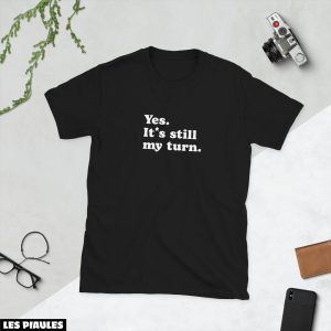 Cadeau Pour Mon Amoureux T-Shirt Yes It’s Still My Turn Cadeau Pour Mon Amoureux T-Shirt Yes It’s Still My Turn