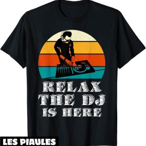 Fete De La Musique T-Shirt Relax The Dj Is Here Cadeau