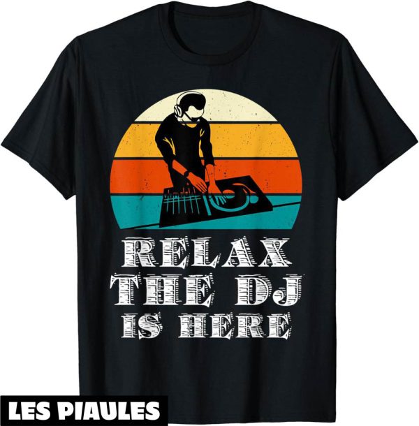 Fete De La Musique T-Shirt Relax The Dj Is Here Cadeau