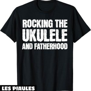 Fete De La Musique T-Shirt Ukelele Dad Fete Des Peres