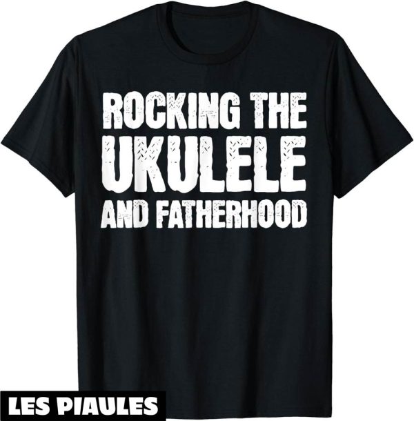 Fete De La Musique T-Shirt Ukelele Dad Fete Des Peres