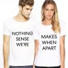 Nothing Makes Sense T-Shirts Couple