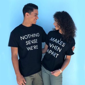 Nothing Makes Sense T-Shirts Couple