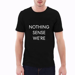 Nothing Makes Sense T Shirts Couple 3