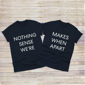 Nothing Makes Sense T Shirts Couple 5