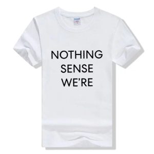 Nothing Makes Sense T Shirts Couple 6