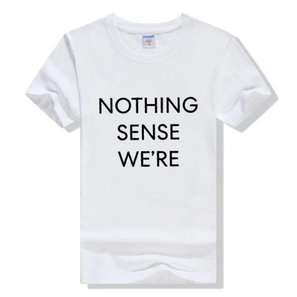 Nothing Makes Sense T-Shirts Couple