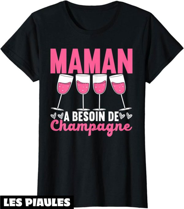 T-Shirt Fete Des Meres Maman Besoin Champagne