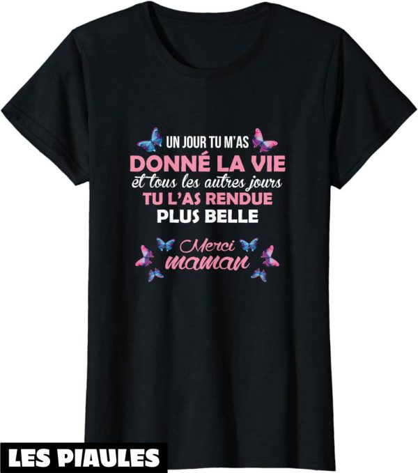 T-Shirt Fete Des Meres Tu M’as Donne La Vie Merci Maman