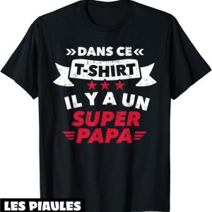 T-Shirt Fete Des Peres Dans Ce Il Y A Un Super Papa