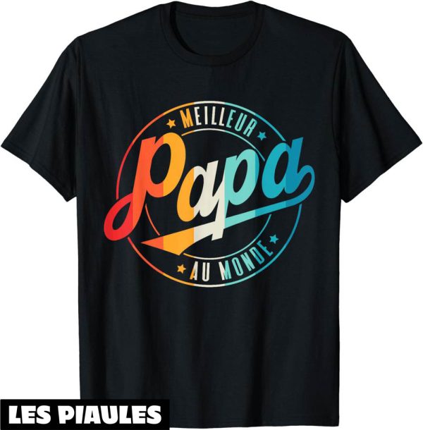 T-Shirt Fete Des Peres Meilleur Papa Du Monde Cadeau Papa