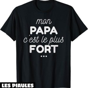 T-Shirt Fete Des Peres Mon Papa C Est Le Plus Fort Cadeau