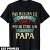 T-Shirt Fete Des Peres Papa Pas Besoin Cheveux