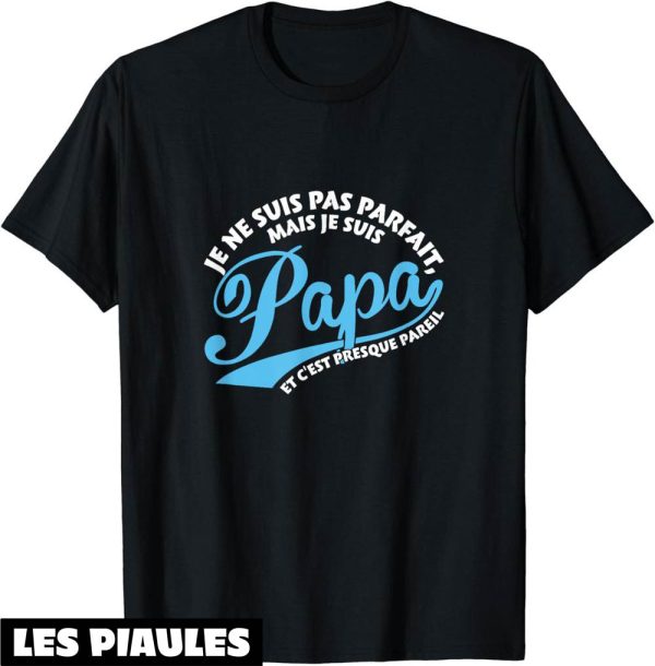 T-Shirt Fete Des Peres Pas Parfait Mais Papa C’est Pareil