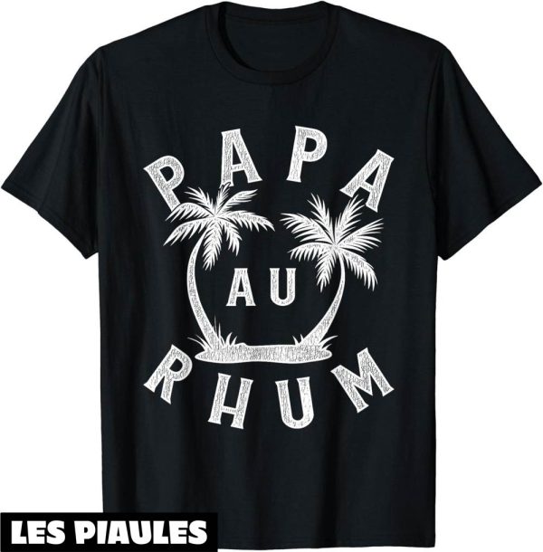 T-Shirt Fete Des Peres Rigolo L’apero Alcool Papa Au Rhum