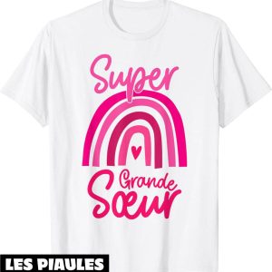 T-Shirt Grande Soeur Idee Cadeau Soeur Ainee Drole Super