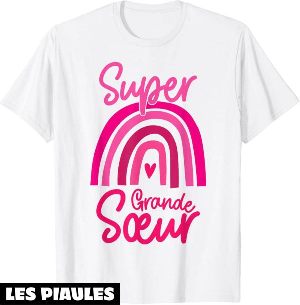 T-Shirt Grande Soeur Idee Cadeau Soeur Ainee Drole Super