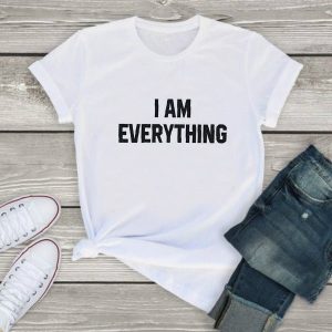 T-Shirt I Am Everything 2 T Shirt I Am Everything 3
