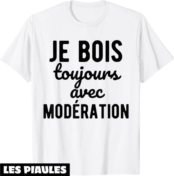 T-Shirt Je Bois Avec Moderation Je Bois Toujours